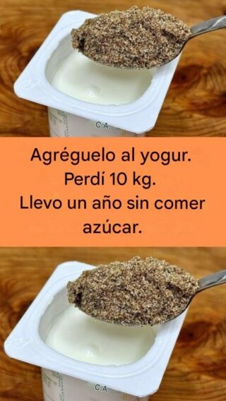 Añádelo al yogur. He perdido 10 kg. No he comido azúcar en un año.