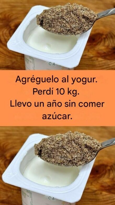 Añádelo al yogur. He perdido 10 kg. No he comido azúcar en un año.