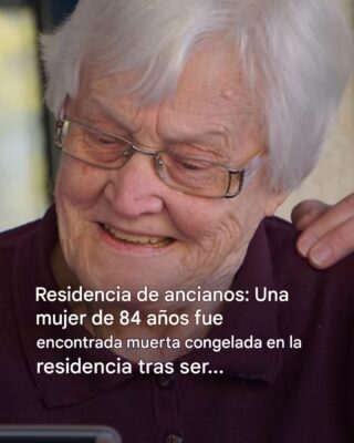 Residencia de ancianos: Una mujer de 84 años fue encontrada muerta por exposición en la residencia de ancianos, ¿qué pasó?
