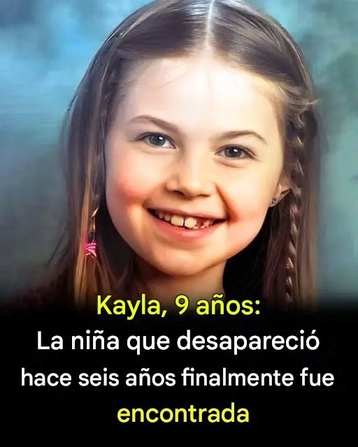 Kayla, 9 años: La niña que desapareció durante seis años finalmente fue encontrada