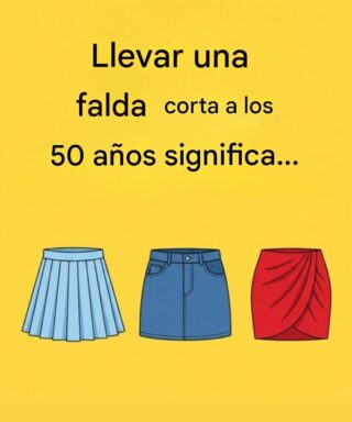 Llevar una falda corta a los 50 años significa…